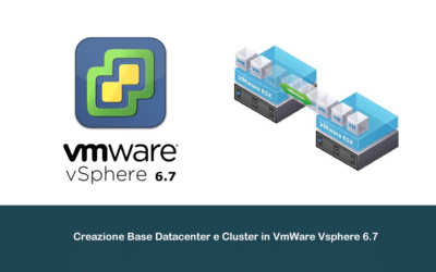 Creazione Base Datacenter e Cluster in VmWare Vsphere 6.7