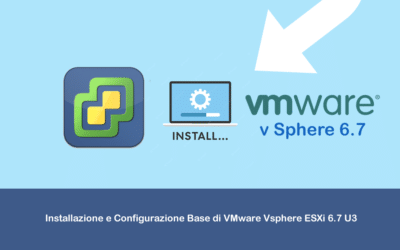 Installazione e Configurazione Base di VMware Vsphere ESXi 6.7 U3