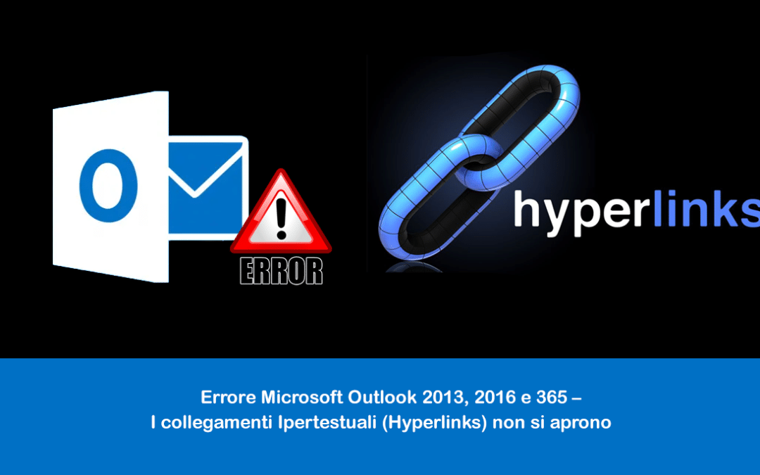 Errore Microsoft Outlook 2013, 2016 e 365 – I collegamenti Ipertestuali (Hyperlinks) non si aprono