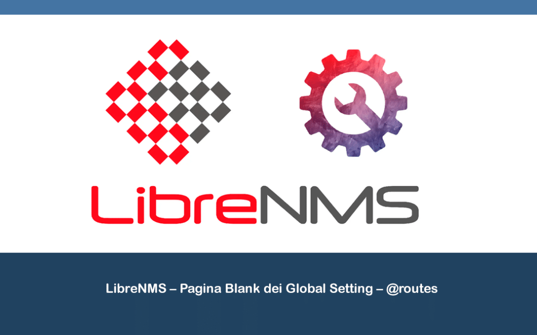 LibreNMS – Pagina Blank dei Global Setting – @routes