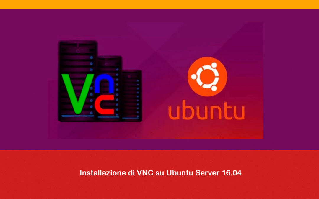 Installazione di VNC su Ubuntu Server 16.04