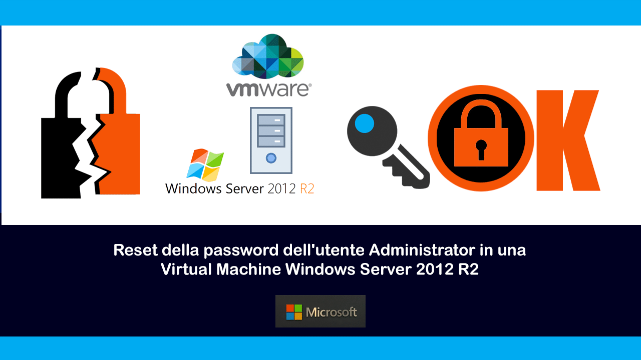 Reset della password dell’utente Administrator in una Virtual Machine Windows Server 2012 R2