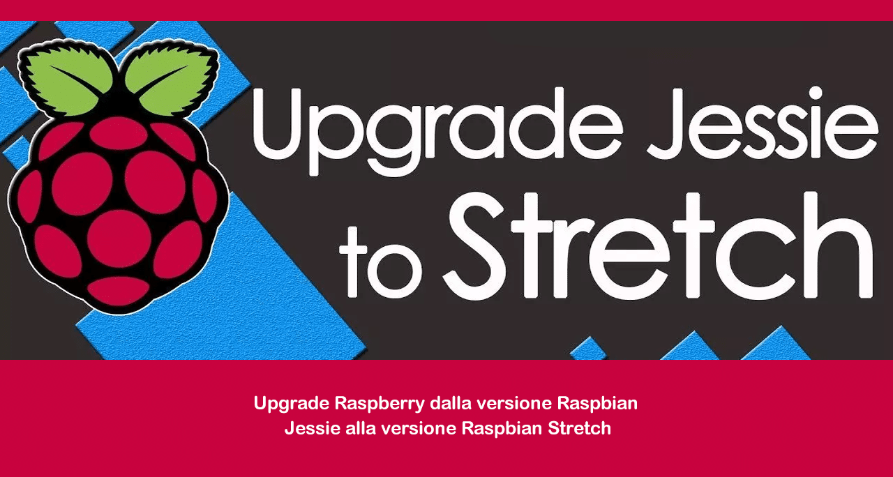 Upgrade Raspberry dalla versione Raspbian Jessie alla versione Raspbian Stretch