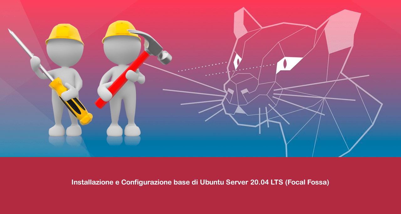 Installazione e Configurazione base di Ubuntu Server 20.04 LTS (Focal Fossa)