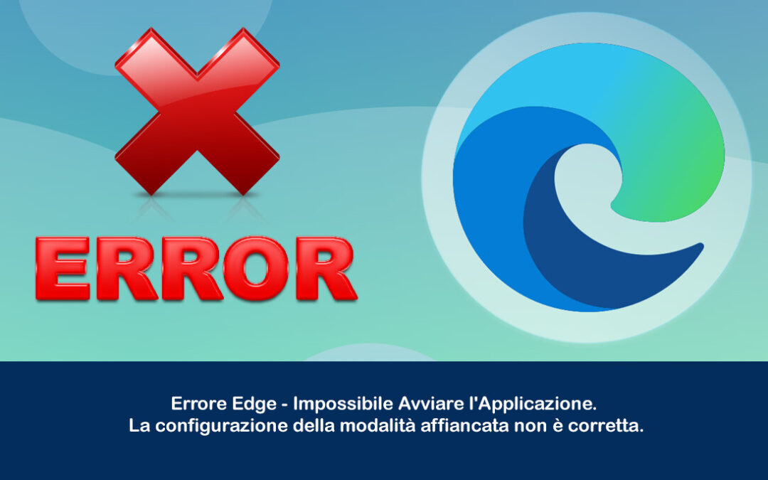 Errore Edge – Impossibile Avviare l’Applicazione. La configurazione della modalità affiancata non è corretta.