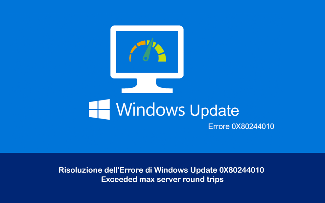 Risoluzione dell’Errore di Windows Update 0x80244010 – Exceeded max server round trips