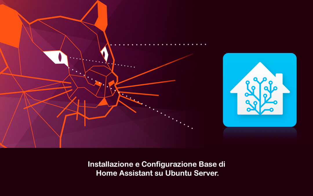 Installazione e Configurazione Base di Home Assistant su Ubuntu Server 20.04