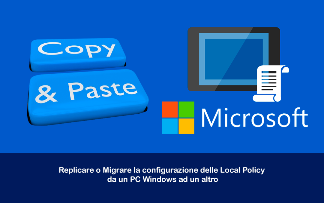 Replicare o Migrare la configurazione delle Local Policy da un PC Windows ad un altro
