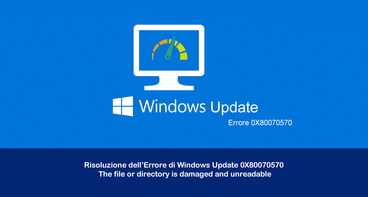 Risoluzione dell’Errore di Windows Update 0x80070570 – The file or directory is damaged and unreadable