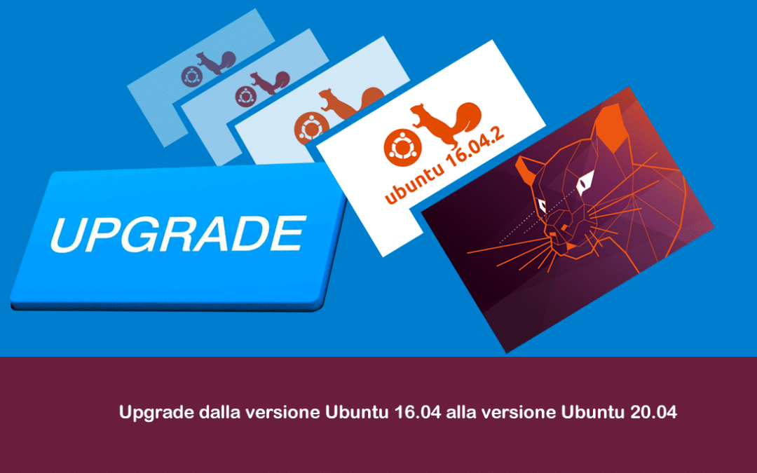 Upgrade dalla versione Ubuntu 16.04 alla versione Ubuntu 20.04