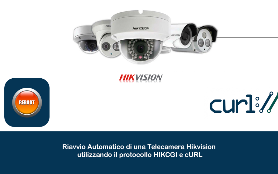Riavvio Automatico di una Telecamera Hikvision utilizzando il protocollo HIKCGI e cURL
