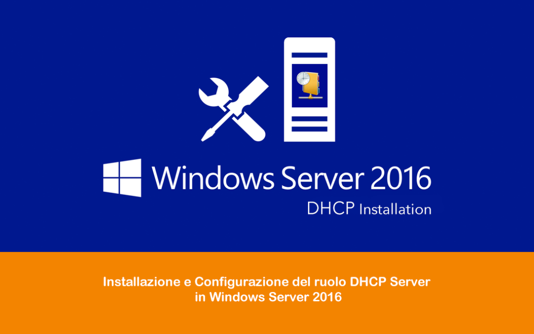 Installazione e Configurazione del ruolo DHCP Server in Windows Server 2016