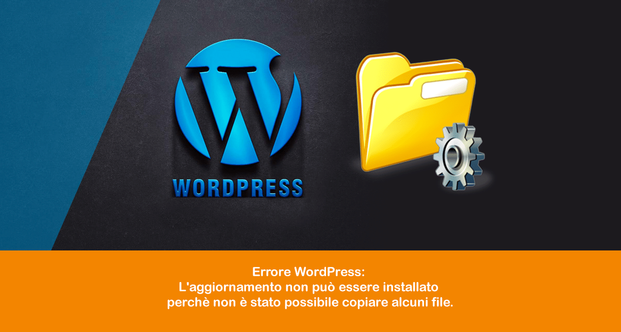 Errore WordPress: L’aggiornamento non può essere installato perchè non è stato possibile copiare alcuni file.