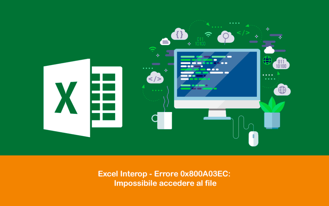 Excel Interop – Errore 0x800A03EC: Impossibile accedere al file