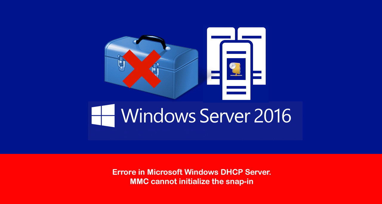 Errore in Microsoft Windows DHCP Server – MMC cannot initialize the snap-in