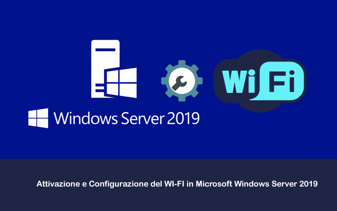 Attivazione e Configurazione del WI-FI in Microsoft Windows Server 2019