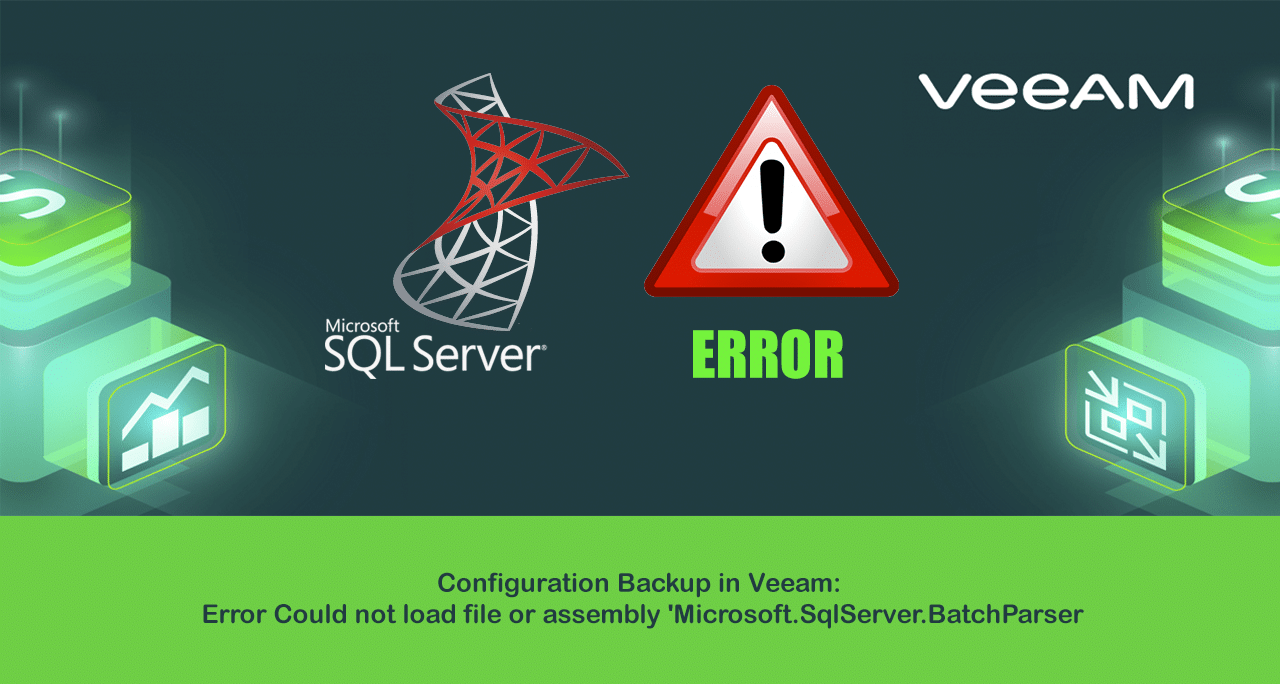 Configuration Backup in Veeam: Error Could not load file or assembly Microsoft.SqlServer.BatchParser