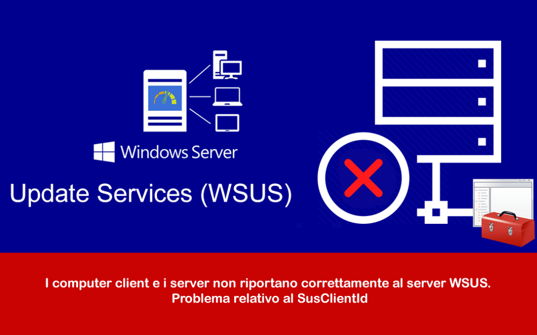 I computer client e i server non riportano correttamente al server WSUS. Problema relativo al SusClientId