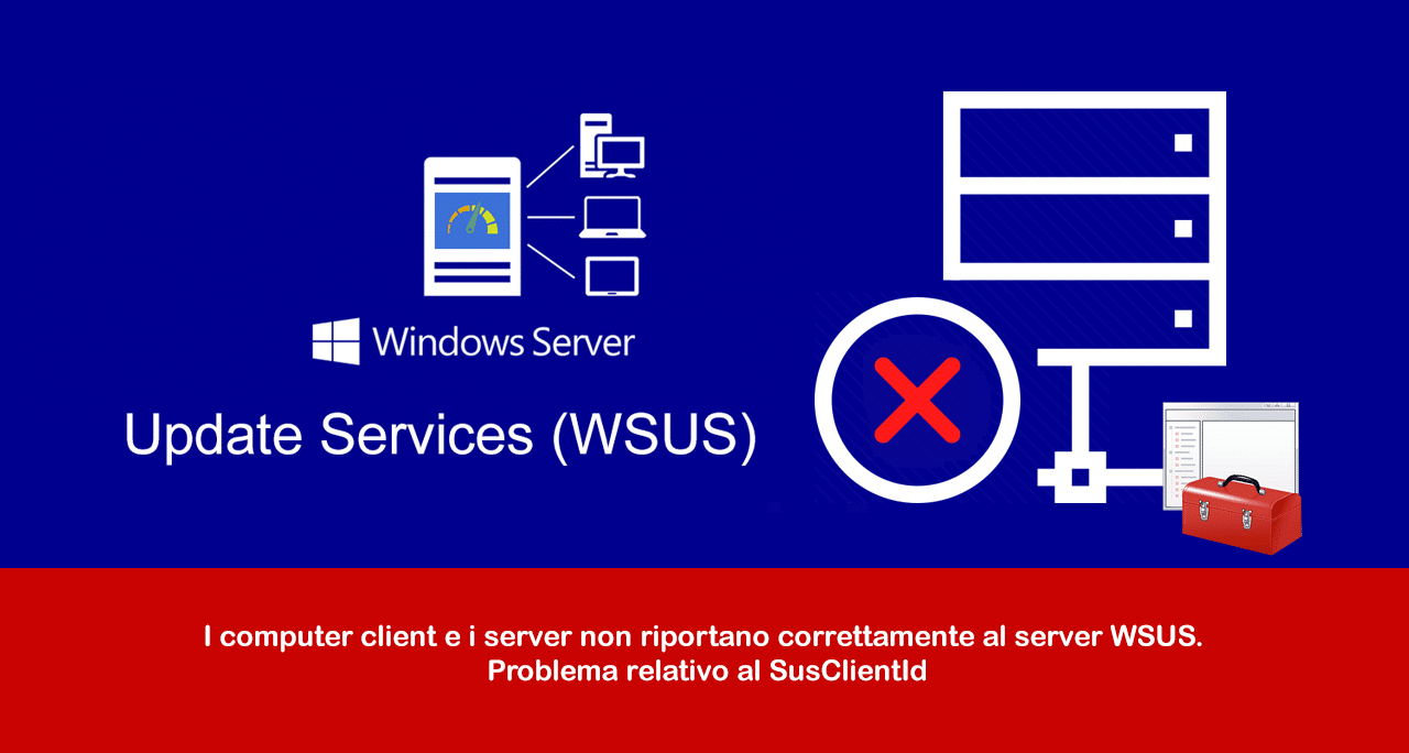 I computer client e i server non riportano correttamente al server WSUS. Problema relativo al SusClientId