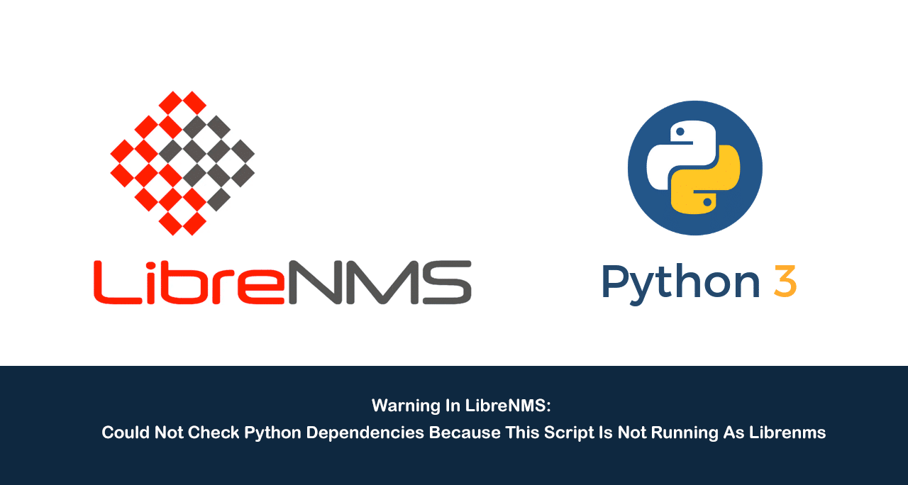 Warning In LibreNMS: Could Not Check Python Dependencies Because This Script Is Not Running As Librenms