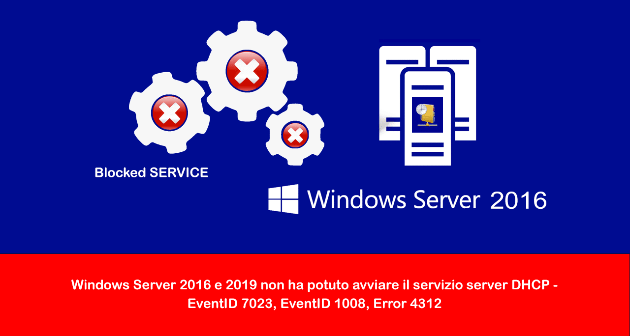 Windows Server 2016 e 2019 non ha potuto avviare il servizio server DHCP – EventID 7023, EventID 1008, Error 4312