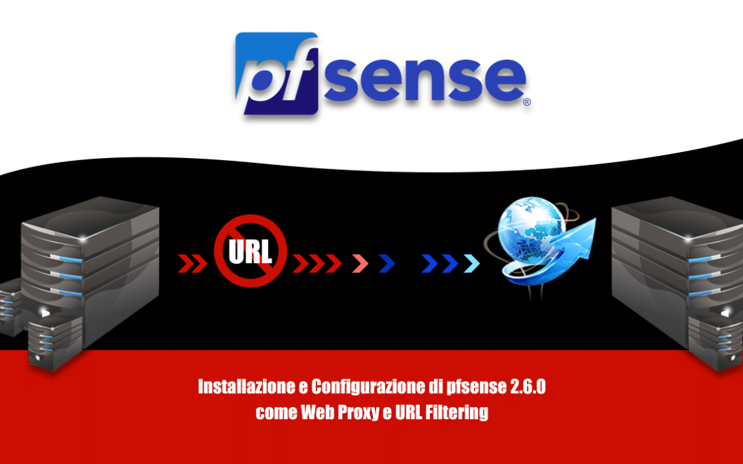 Installazione e Configurazione di pfsense 2.6.0 come Web Proxy e URL Filtering