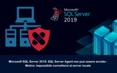 Microsoft SQL Server 2019: SQL Server Agent non può essere avviato – motivo: impossibile connettersi al server locale
