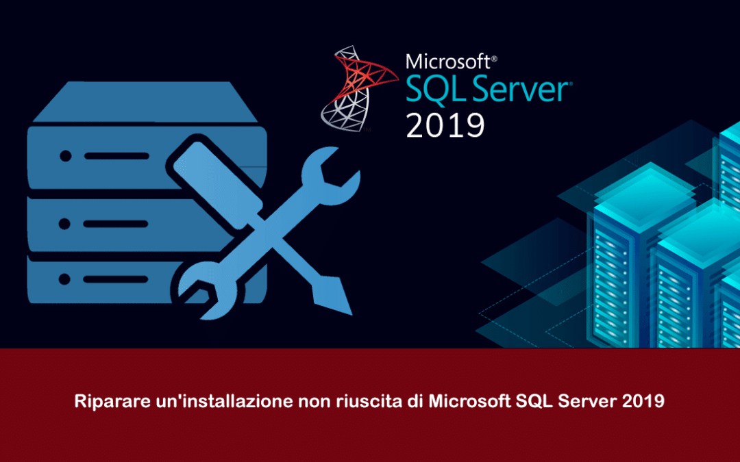Riparare un’installazione non riuscita di Microsoft SQL Server 2019