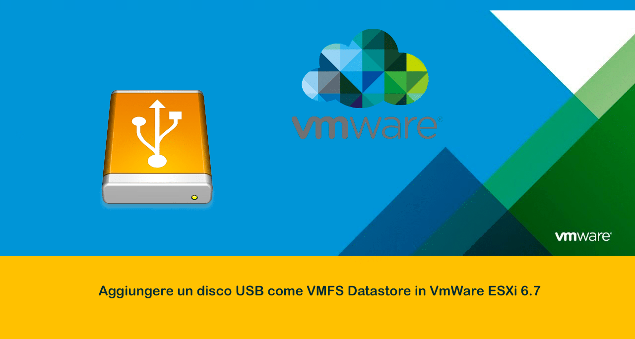 Aggiungere un disco USB come VMFS Datastore in VmWare ESXi 6.7