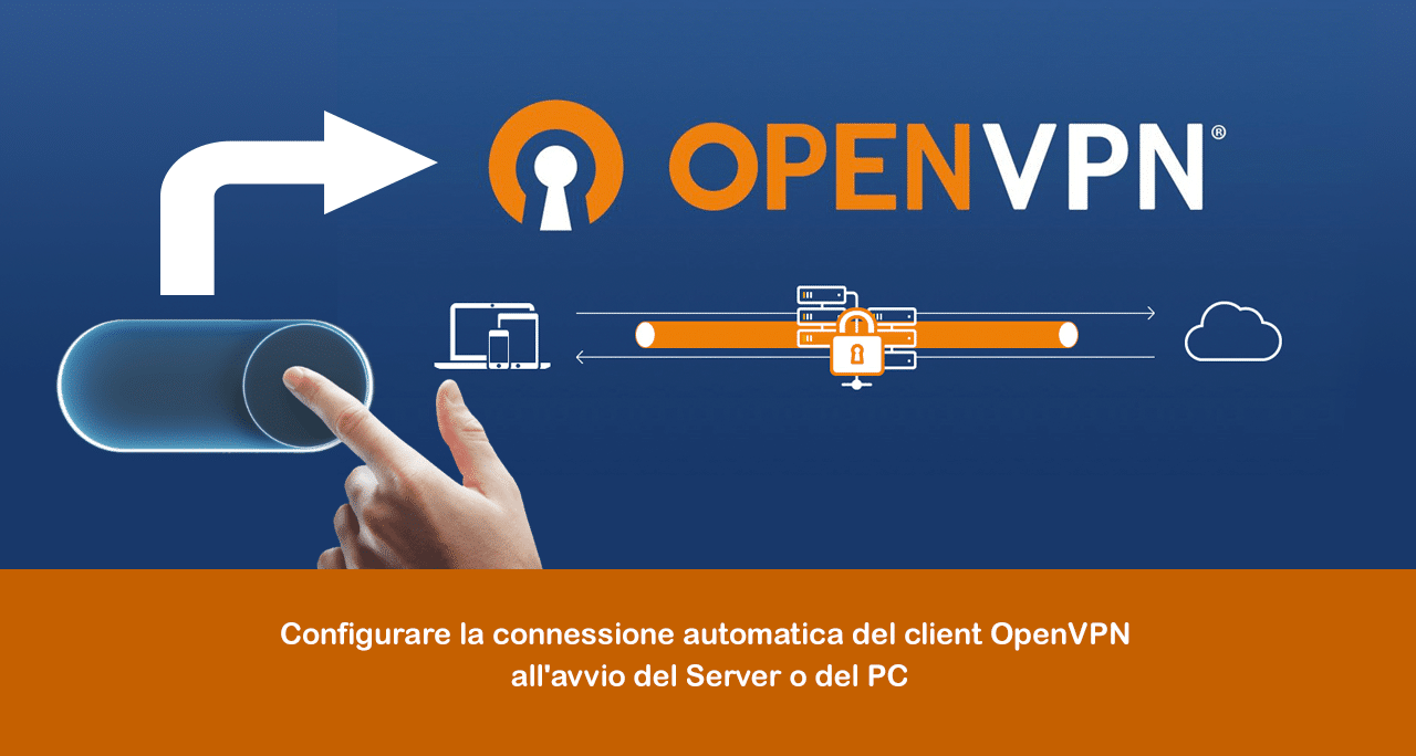 Configurare la connessione automatica del client OpenVPN all’avvio del Server o del PC