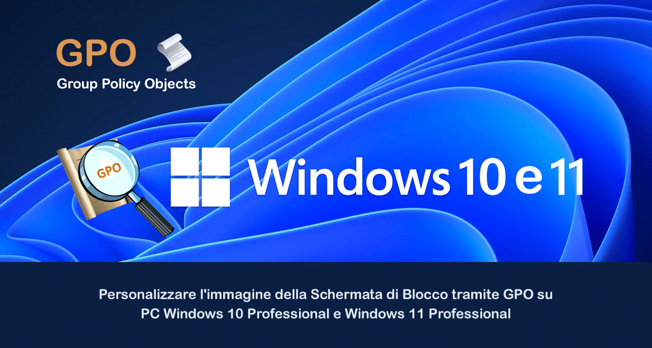 Personalizzare l’immagine della Schermata di Blocco tramite GPO su PC Windows 10 Professional e Windows 11 Professional