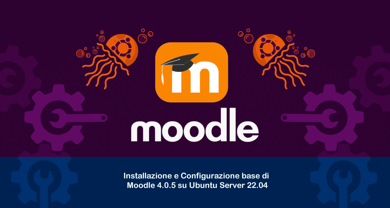 Installazione e Configurazione base di Moodle 4.0.5 su Ubuntu Server 22.04