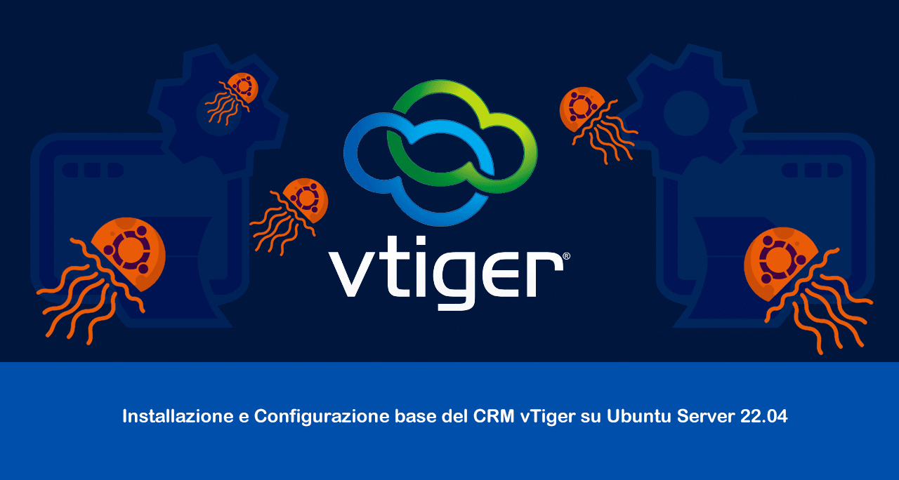 Installazione e Configurazione base del CRM vTiger su Ubuntu Server 22.04