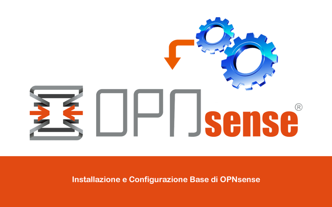Installazione e Configurazione Base di OPNsense