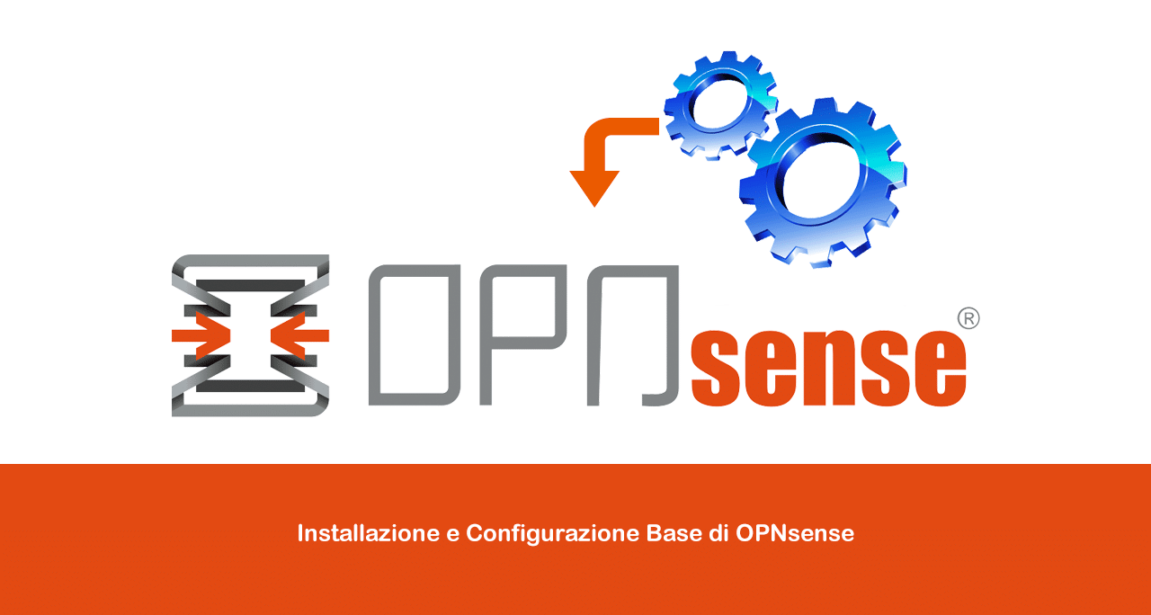 Installazione e Configurazione Base di OPNsense