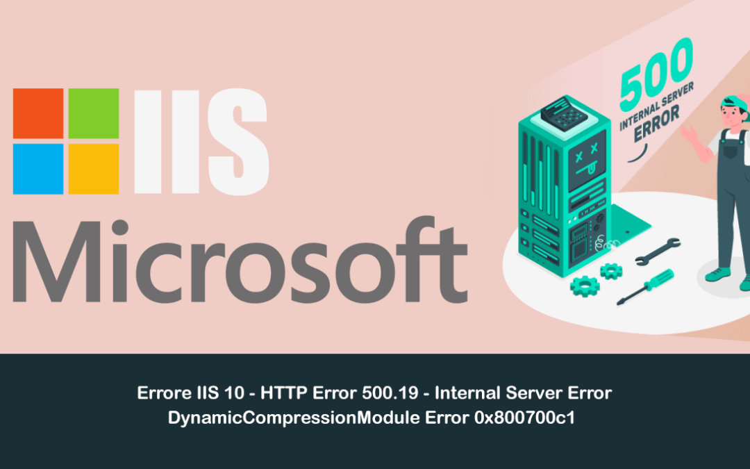 Errore IIS 10 – HTTP Error 500.19 – Internal Server Error – DynamicCompressionModule Error 0x800700c1