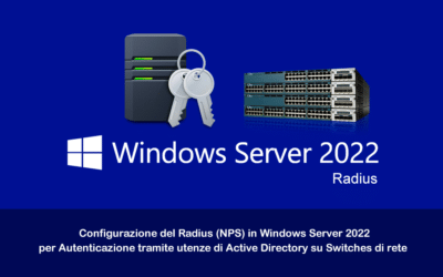 Installazione e Configurazione del Radius (NPS) in Windows Server 2022 per Autenticazione tramite utenze di Active Directory su Switches di rete
