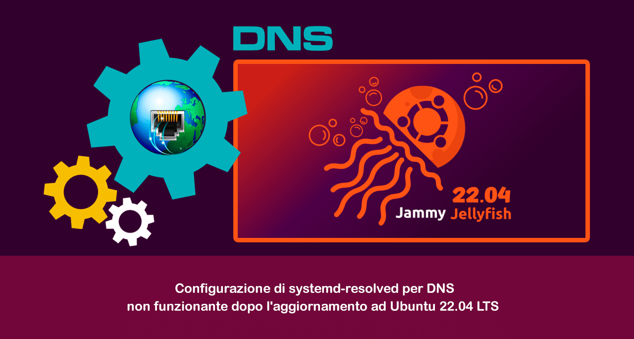 Configurazione di systemd-resolved per DNS non funzionante dopo l’aggiornamento ad Ubuntu 22.04 LTS