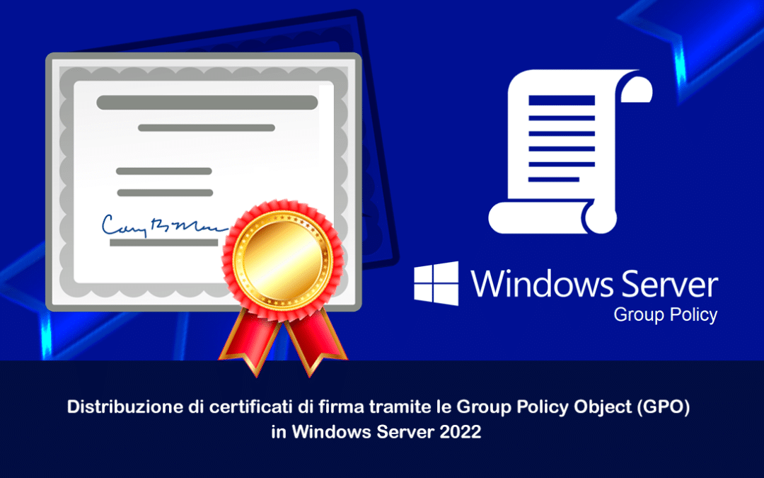 Distribuzione di certificati di firma tramite le Group Policy Object (GPO) in Windows Server 2022