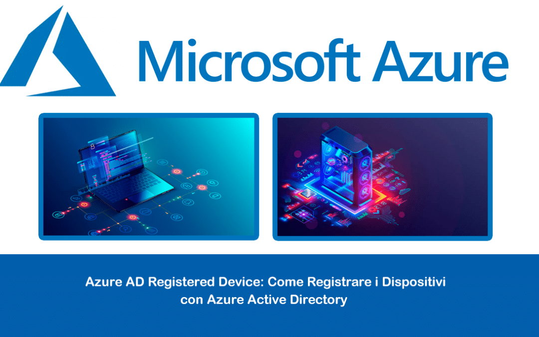 Azure AD Registered Device: Come Registrare i Dispositivi con Azure Active Directory
