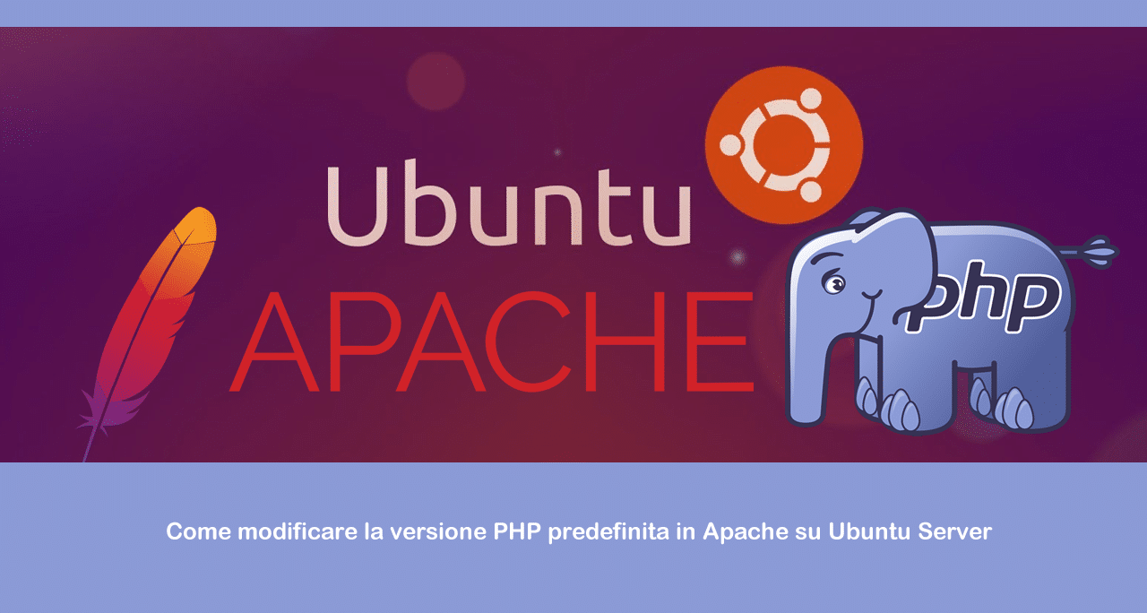 Come modificare la versione PHP predefinita in Apache su Ubuntu Server