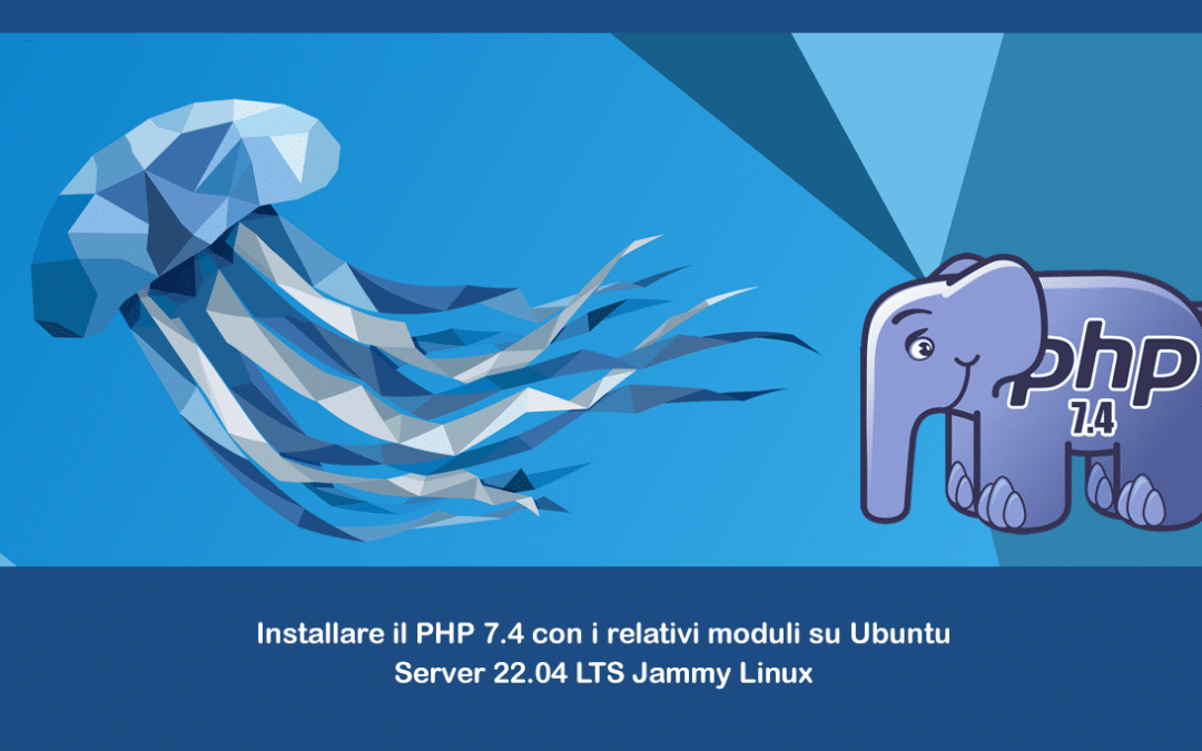 Installare il PHP 7.4 con i relativi moduli su Ubuntu Server 22.04 LTS Jammy Linux