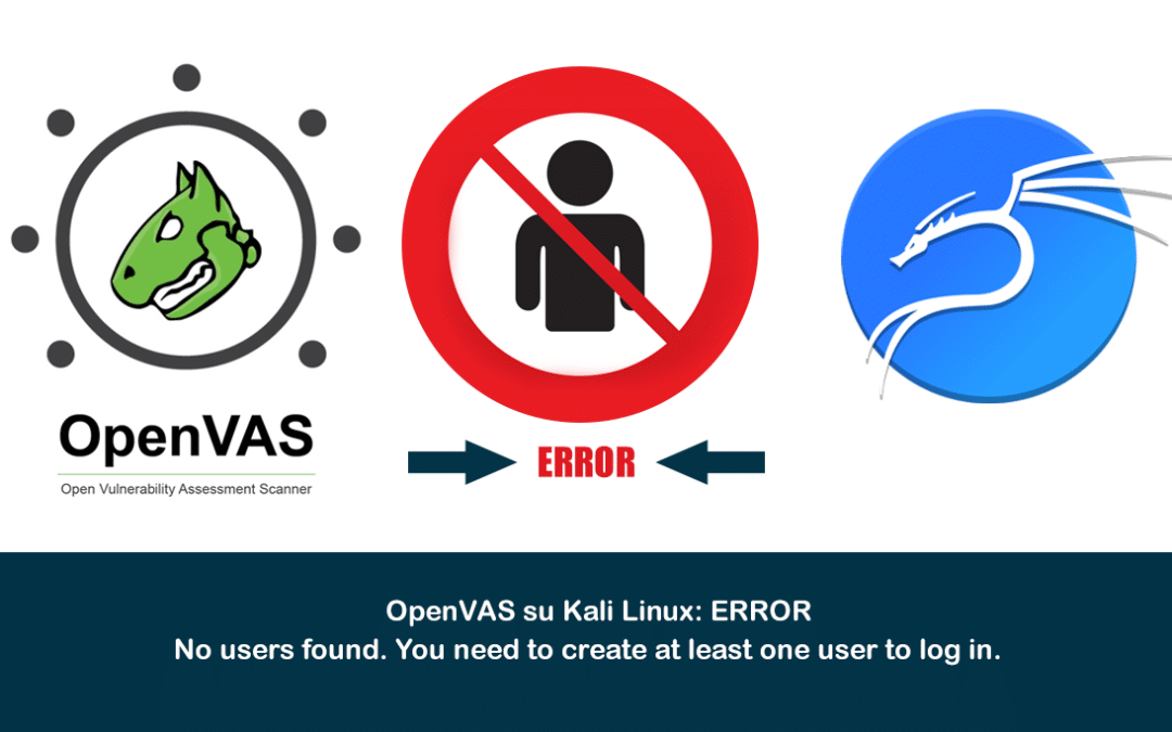OpenVAS su Kali Linux: ERROR – No users found. You need to create at least one user to log in
