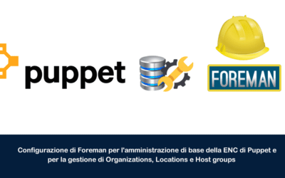 Configurazione di Foreman per l’amministrazione di base della ENC di Puppet e per la gestione di Organizations, Locations e Host groups