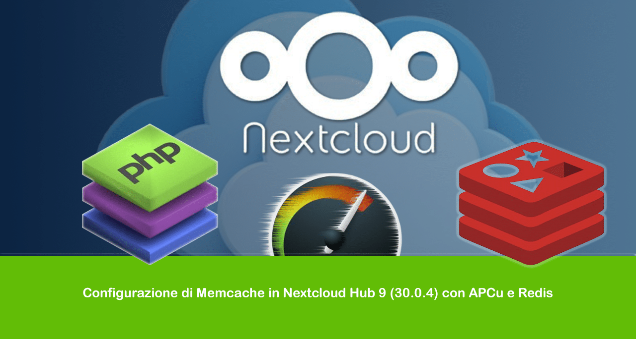 Configurazione di Memcache in Nextcloud Hub 9 (30.0.4) con APCu e Redis