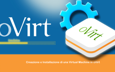 Creazione e Installazione di una Virtual Machine in oVirt