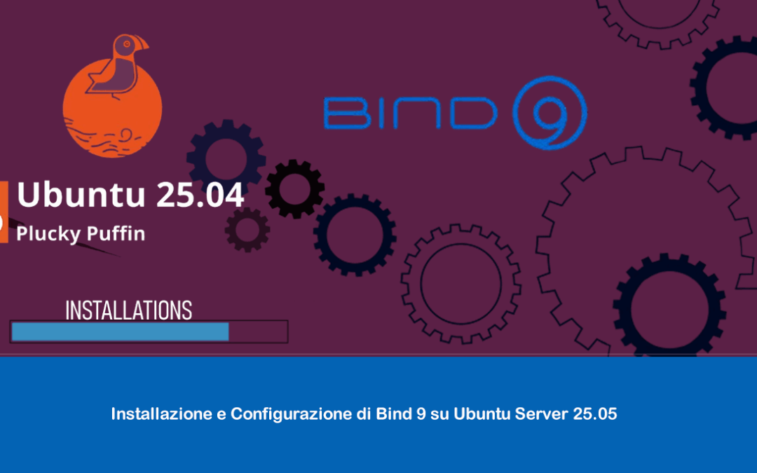 Installazione e Configurazione di Bind 9 su Ubuntu Server 25.05