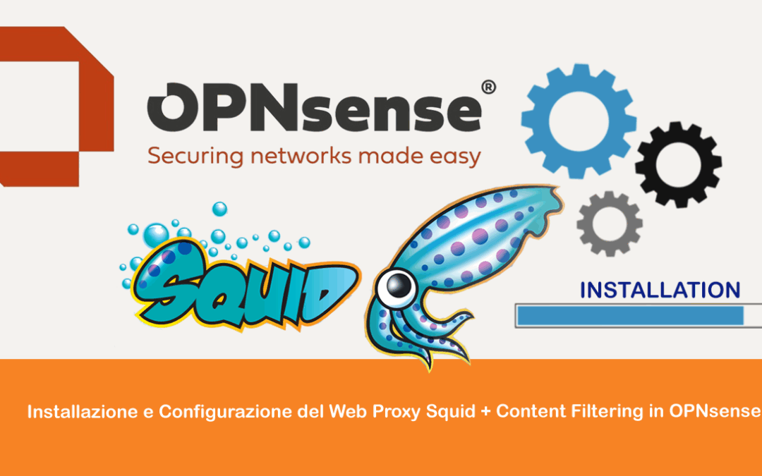 Installazione e Configurazione del Web Proxy Squid + Content Filtering in OPNsense