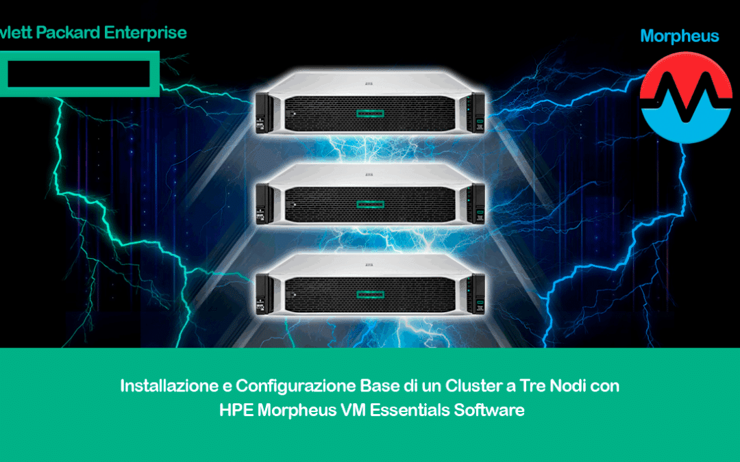 Installazione e Configurazione Base di un Cluster a Tre Nodi con HPE Morpheus VM Essentials Software