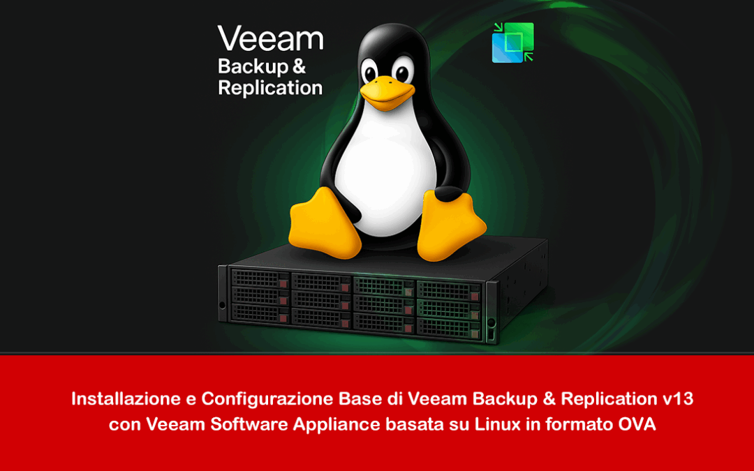 Installazione e Configurazione Base di Veeam Backup & Replication v13 con Veeam Software Appliance basata su Linux in formato OVA